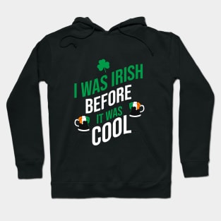 I was irish before it was cool Hoodie